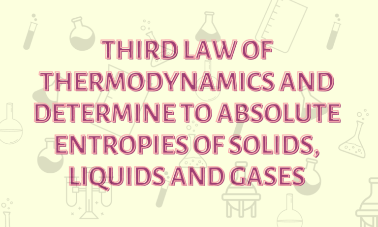 Third Law Of Thermodynamics And Determine To Absolute Entropies Of Solids, Liquids And Gases
